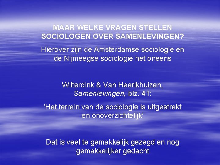 MAAR WELKE VRAGEN STELLEN SOCIOLOGEN OVER SAMENLEVINGEN? Hierover zijn de Amsterdamse sociologie en de