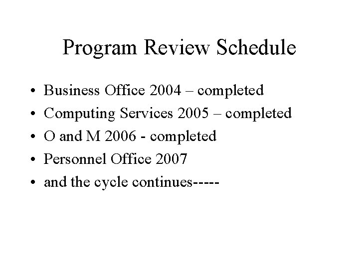 Program Review Schedule • • • Business Office 2004 – completed Computing Services 2005