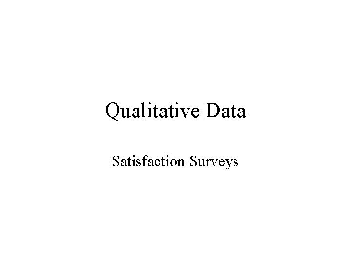 Qualitative Data Satisfaction Surveys 