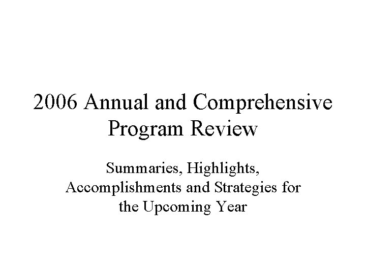 2006 Annual and Comprehensive Program Review Summaries, Highlights, Accomplishments and Strategies for the Upcoming