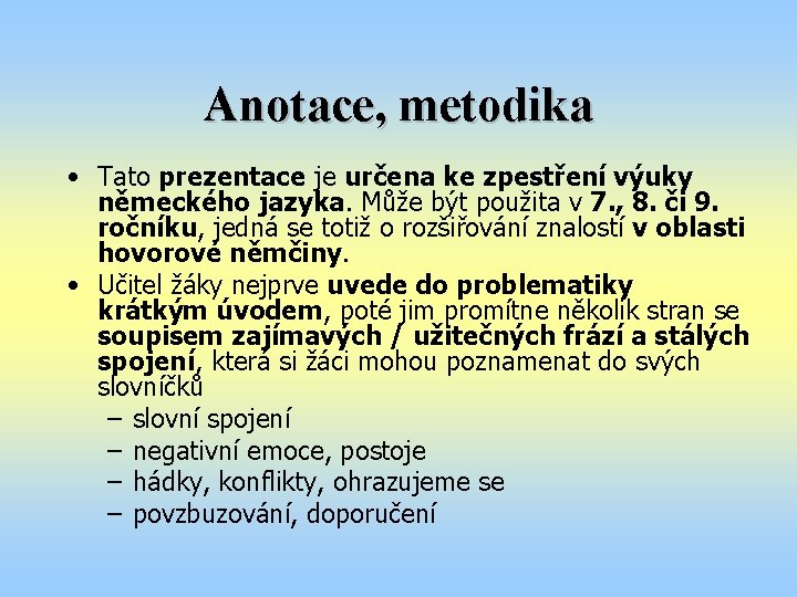 Anotace, metodika • Tato prezentace je určena ke zpestření výuky německého jazyka. Může být Anotace, metodika • Tato prezentace je určena ke zpestření výuky německého jazyka. Může být