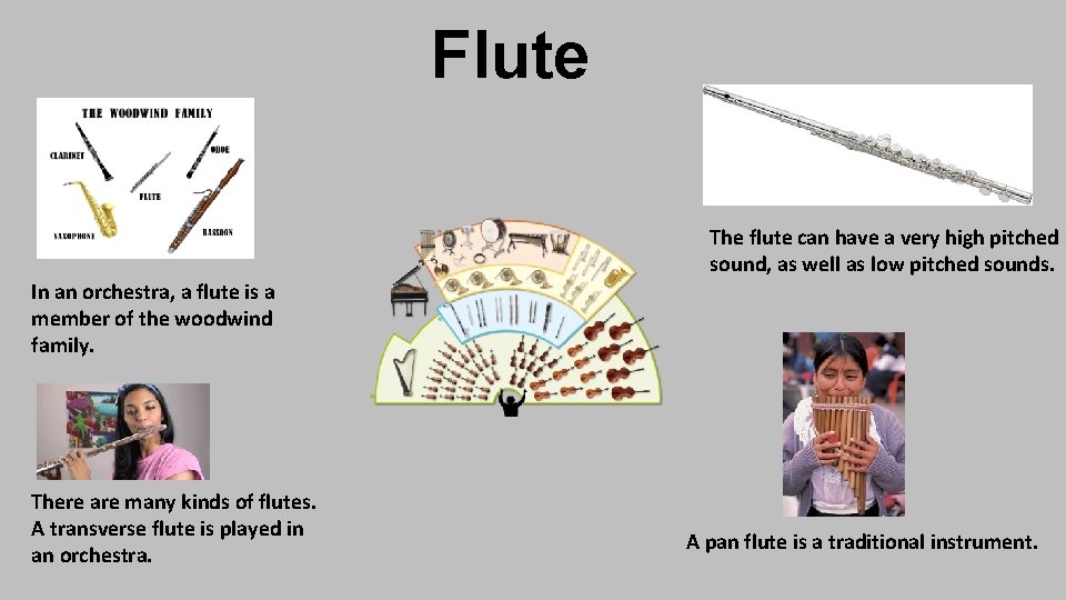 Flute The flute can have a very high pitched sound, as well as low