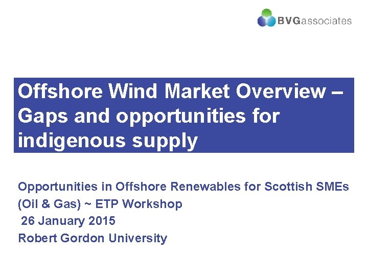 Offshore Wind Market Overview – Gaps and opportunities for indigenous supply Opportunities in Offshore