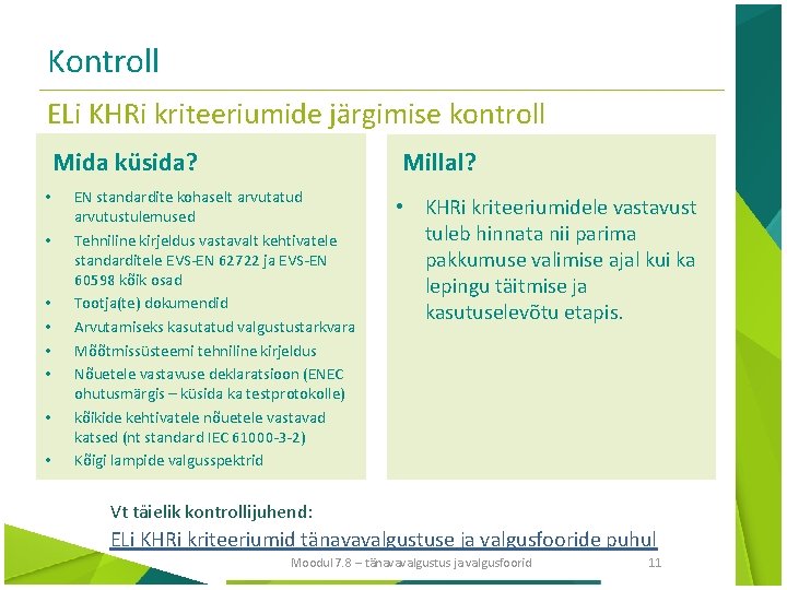 Kontroll ELi KHRi kriteeriumide järgimise kontroll Mida küsida? • • Millal? EN standardite kohaselt