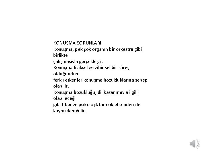 KONUŞMA SORUNLARI Konuşma, pek çok organın bir orkestra gibi birlikte çalışmasıyla gerçekleşir. Konuşma fiziksel