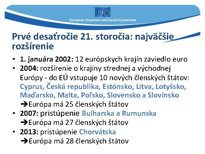 Prvé desaťročie 21. storočia: najväčšie rozšírenie • 1. januára 2002: 12 európskych krajín zaviedlo