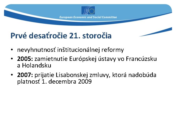 Prvé desaťročie 21. storočia • nevyhnutnosť inštitucionálnej reformy • 2005: zamietnutie Európskej ústavy vo