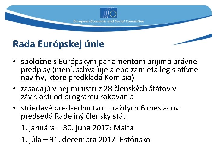 Rada Európskej únie • spoločne s Európskym parlamentom prijíma právne predpisy (mení, schvaľuje alebo