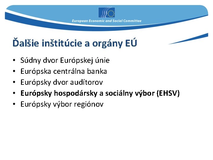 Ďalšie inštitúcie a orgány EÚ • • • Súdny dvor Európskej únie Európska centrálna