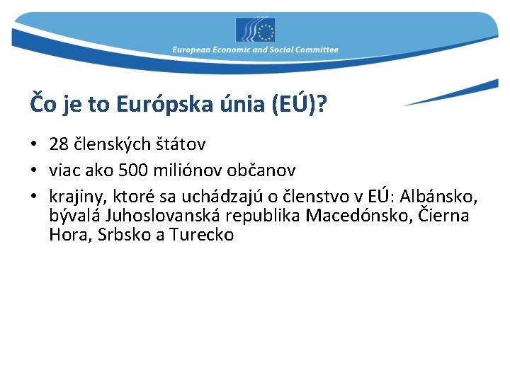 Čo je to Európska únia (EÚ)? • 28 členských štátov • viac ako 500