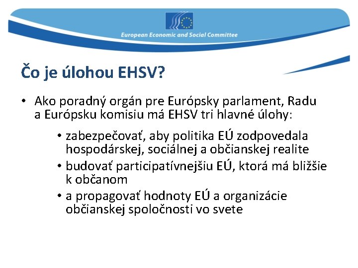 Čo je úlohou EHSV? • Ako poradný orgán pre Európsky parlament, Radu a Európsku