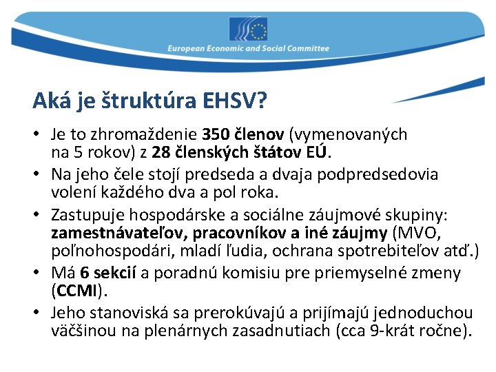 Aká je štruktúra EHSV? • Je to zhromaždenie 350 členov (vymenovaných na 5 rokov)