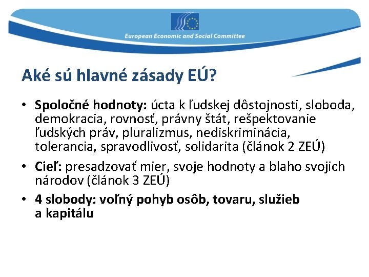 Aké sú hlavné zásady EÚ? • Spoločné hodnoty: úcta k ľudskej dôstojnosti, sloboda, demokracia,