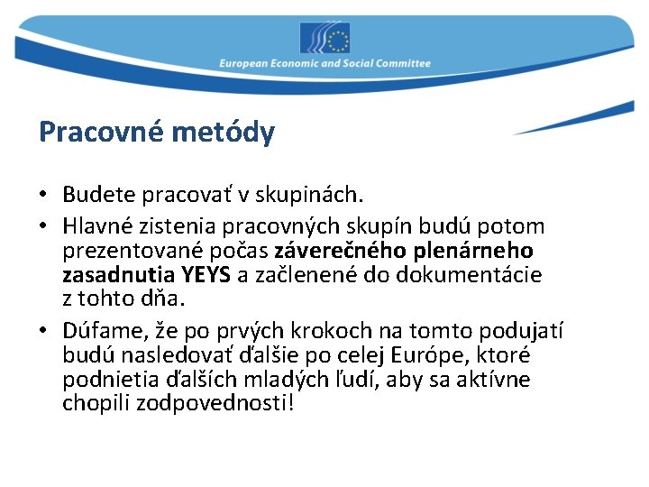 Pracovné metódy • Budete pracovať v skupinách. • Hlavné zistenia pracovných skupín budú potom