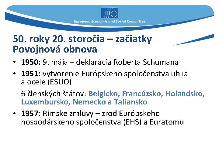 50. roky 20. storočia – začiatky Povojnová obnova • 1950: 9. mája – deklarácia