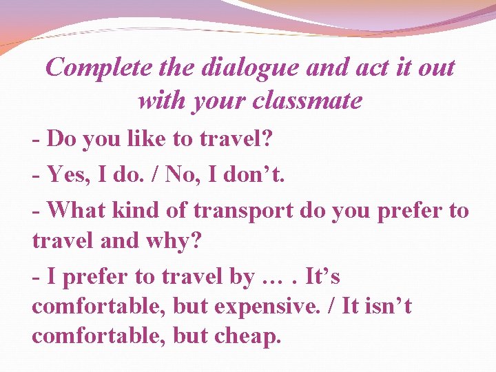 Complete the dialogue and act it out with your classmate - Do you like
