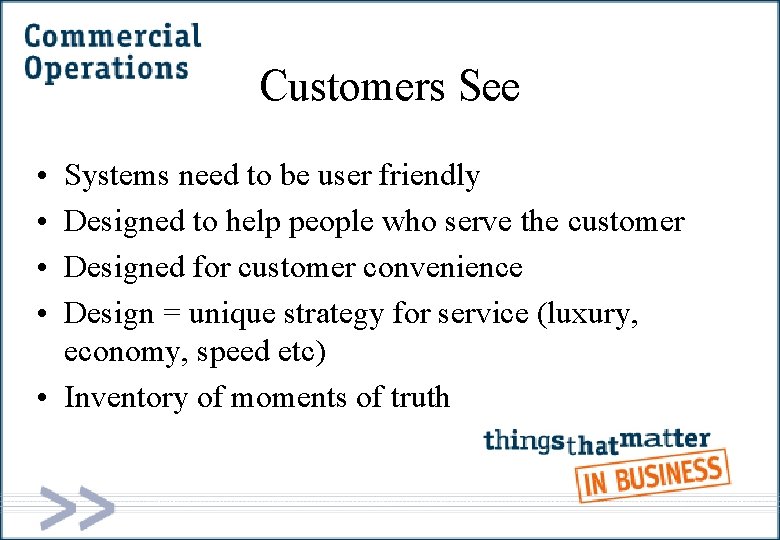 Customers See • • Systems need to be user friendly Designed to help people