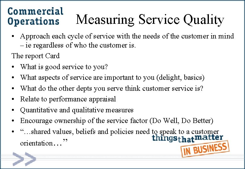 Measuring Service Quality • Approach each cycle of service with the needs of the
