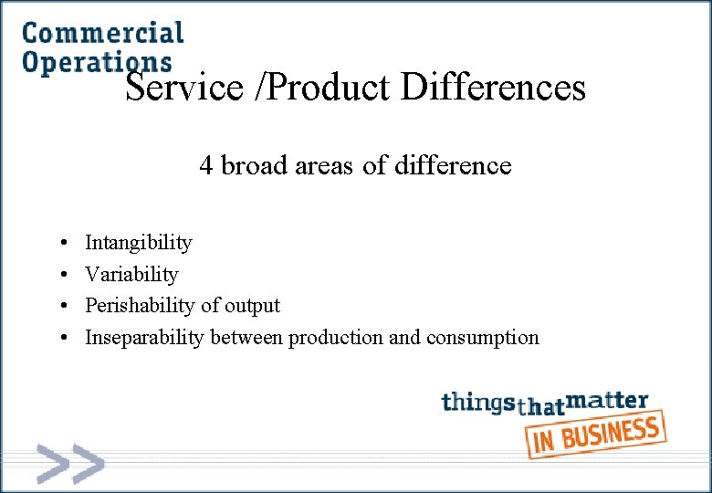 Service /Product Differences 4 broad areas of difference • • Intangibility Variability Perishability of