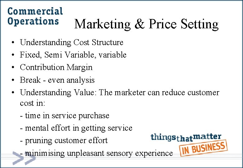 Marketing & Price Setting • • • Understanding Cost Structure Fixed, Semi Variable, variable