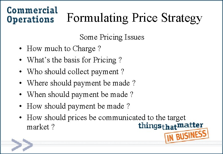 Formulating Price Strategy • • Some Pricing Issues How much to Charge ? What’s