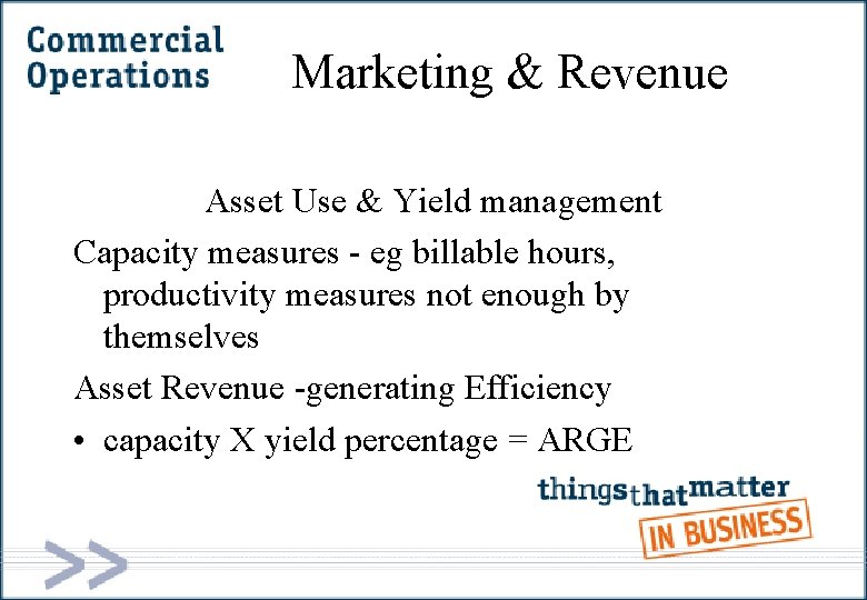 Marketing & Revenue Asset Use & Yield management Capacity measures - eg billable hours,