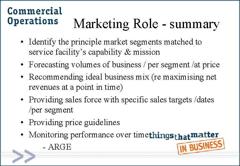 Marketing Role - summary • Identify the principle market segments matched to service facility’s