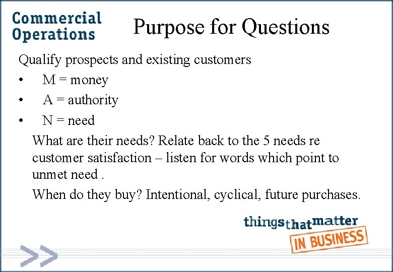 Purpose for Questions Qualify prospects and existing customers • M = money • A