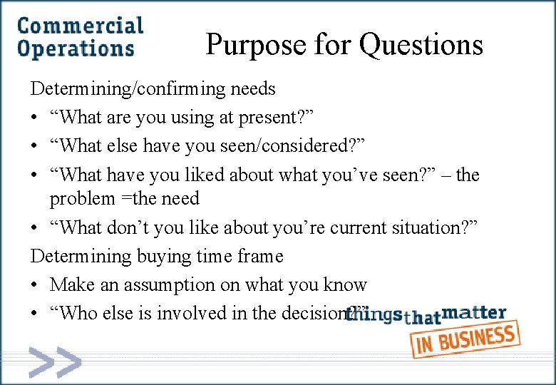 Purpose for Questions Determining/confirming needs • “What are you using at present? ” •