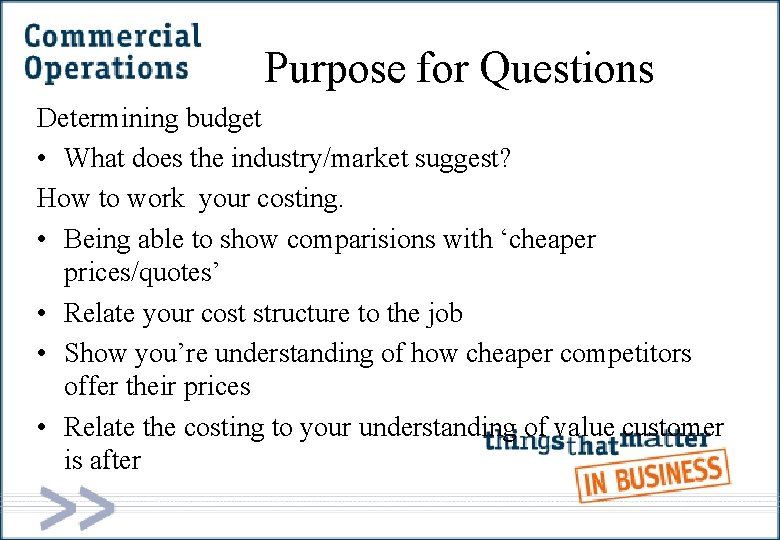 Purpose for Questions Determining budget • What does the industry/market suggest? How to work