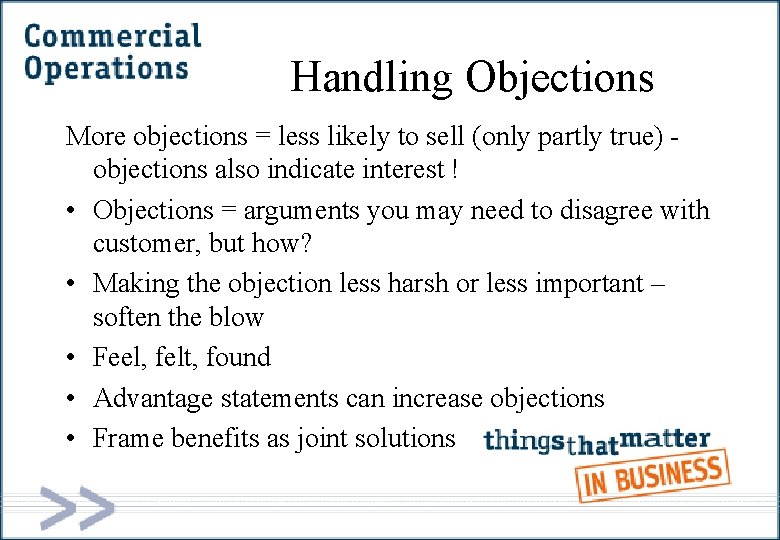 Handling Objections More objections = less likely to sell (only partly true) objections also