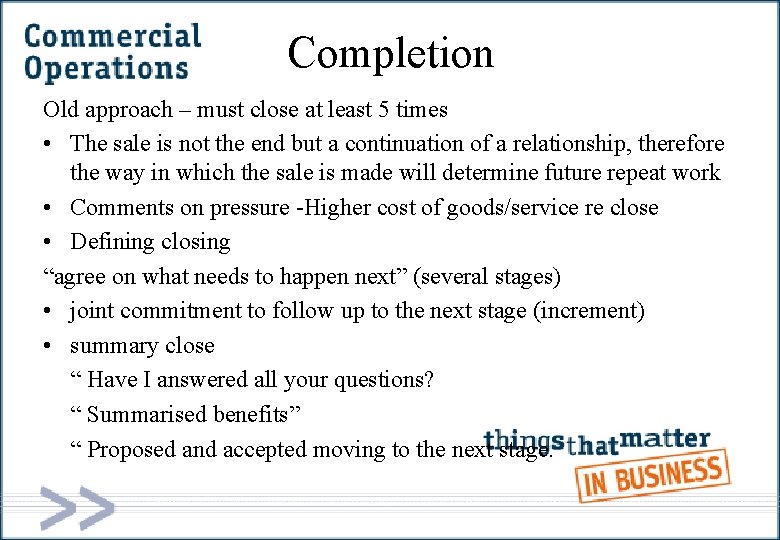 Completion Old approach – must close at least 5 times • The sale is