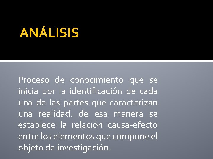 ANÁLISIS Proceso de conocimiento que se inicia por la identificación de cada una de