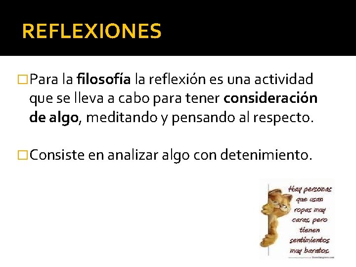 REFLEXIONES �Para la filosofía la reflexión es una actividad que se lleva a cabo