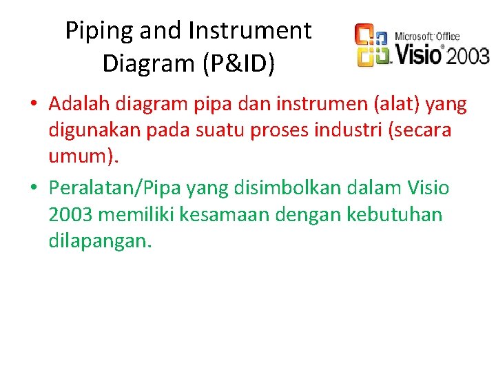 Piping and Instrument Diagram (P&ID) • Adalah diagram pipa dan instrumen (alat) yang digunakan