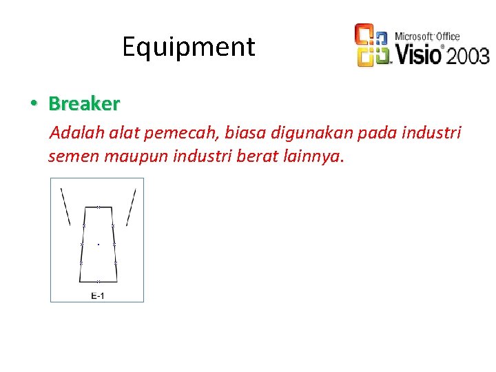 Equipment • Breaker Adalah alat pemecah, biasa digunakan pada industri semen maupun industri berat