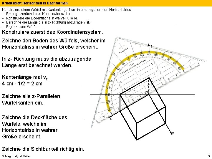 Arbeitsblatt Horizontalriss Dachformen: Konstruiere einen Würfel mit Kantenlänge 4 cm in einem genormten Horizontalriss.