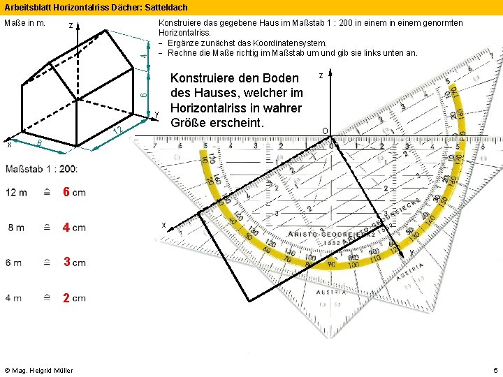 Arbeitsblatt Horizontalriss Dächer: Satteldach z Konstruiere das gegebene Haus im Maßstab 1 : 200