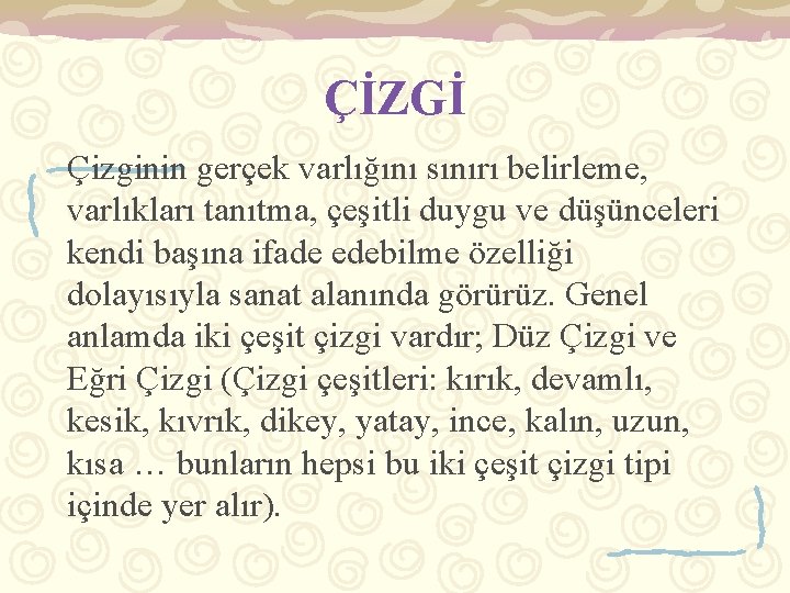 ÇİZGİ Çizginin gerçek varlığını sınırı belirleme, varlıkları tanıtma, çeşitli duygu ve düşünceleri kendi başına