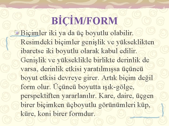 BİÇİM/FORM Biçimler iki ya da üç boyutlu olabilir. Resimdeki biçimler genişlik ve yükseklikten ibaretse