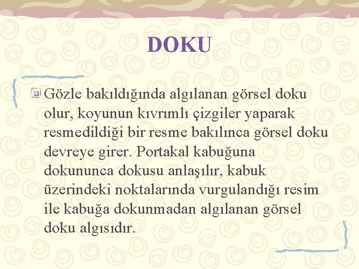 DOKU Gözle bakıldığında algılanan görsel doku olur, koyunun kıvrımlı çizgiler yaparak resmedildiği bir resme