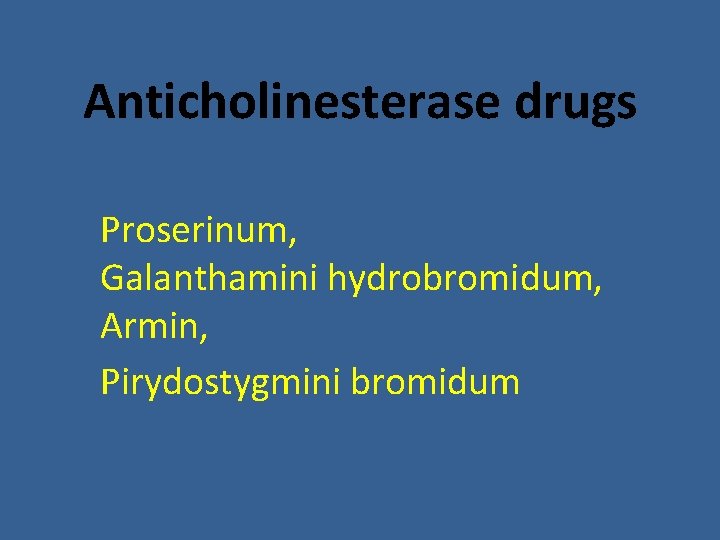 Anticholinesterase drugs Proserinum, Galanthamini hydrobromidum, Armin, Pirydostygmini bromidum Anticholinesterase drugs Proserinum, Galanthamini hydrobromidum, Armin, Pirydostygmini bromidum