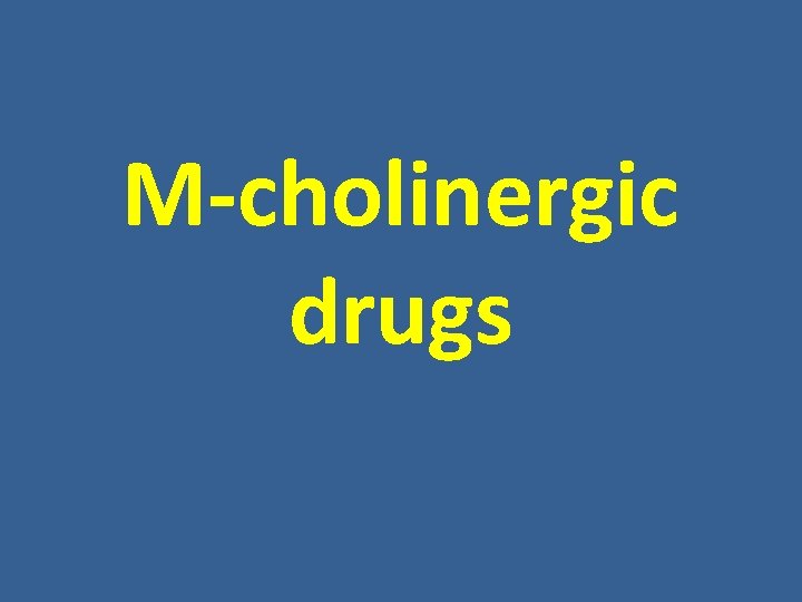 M-cholinergic drugs M-cholinergic drugs