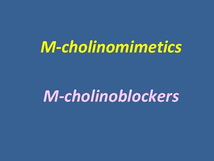 M-cholinomimetics M-cholinoblockers M-cholinomimetics M-cholinoblockers