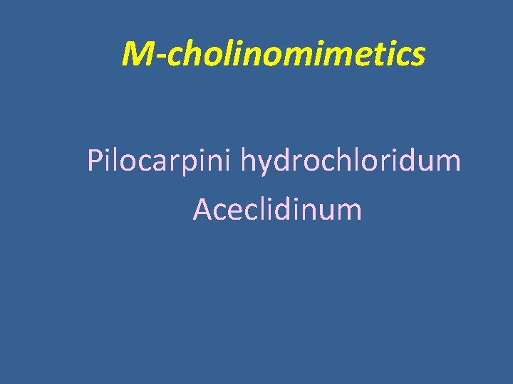 M-cholinomimetics Pilocarpini hydrochloridum Aceclidinum M-cholinomimetics Pilocarpini hydrochloridum Aceclidinum
