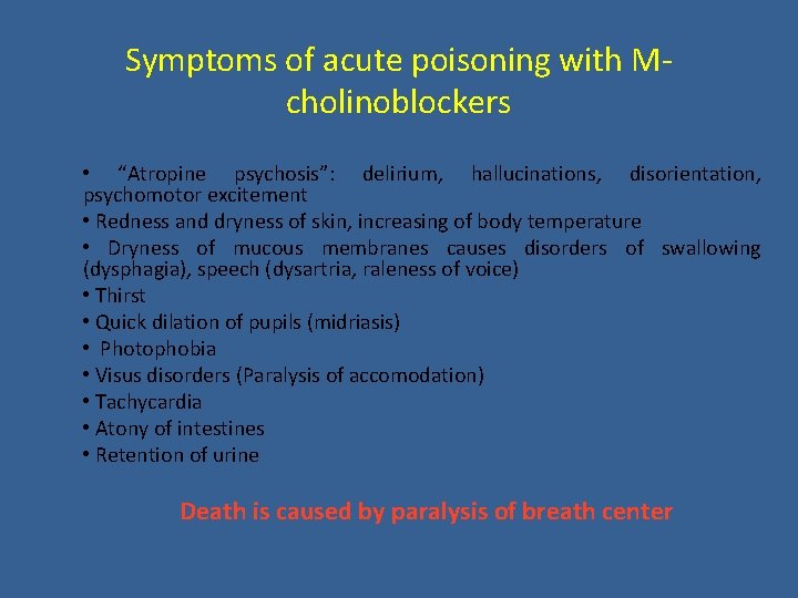 Symptoms of acute poisoning with Mcholinoblockers • “Atropine psychosis”: delirium, hallucinations, disorientation, psychomotor excitement Symptoms of acute poisoning with Mcholinoblockers • “Atropine psychosis”: delirium, hallucinations, disorientation, psychomotor excitement