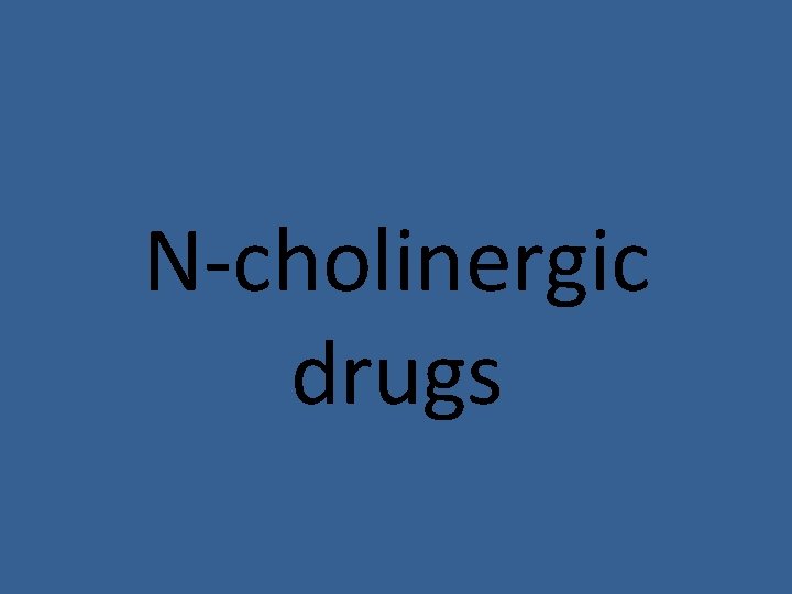 N-cholinergic drugs N-cholinergic drugs