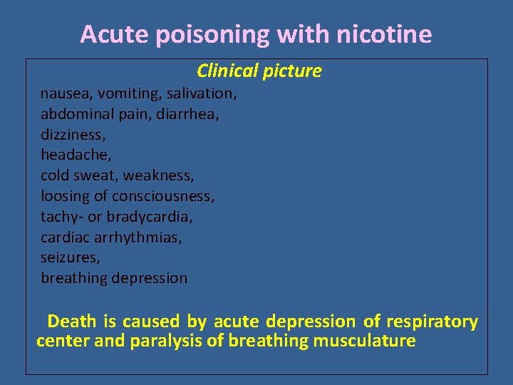 Acute poisoning with nicotine Clinical picture nausea, vomiting, salivation, abdominal pain, diarrhea, dizziness, headache, Acute poisoning with nicotine Clinical picture nausea, vomiting, salivation, abdominal pain, diarrhea, dizziness, headache,