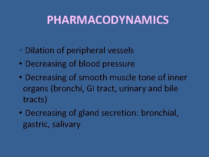 PHARMACODYNAMICS • Dilation of peripheral vessels • Decreasing of blood pressure • Decreasing of PHARMACODYNAMICS • Dilation of peripheral vessels • Decreasing of blood pressure • Decreasing of