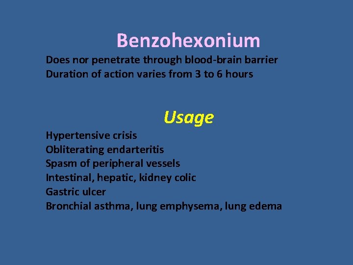 Benzohexonium Does nor penetrate through blood-brain barrier Duration of action varies from 3 to Benzohexonium Does nor penetrate through blood-brain barrier Duration of action varies from 3 to